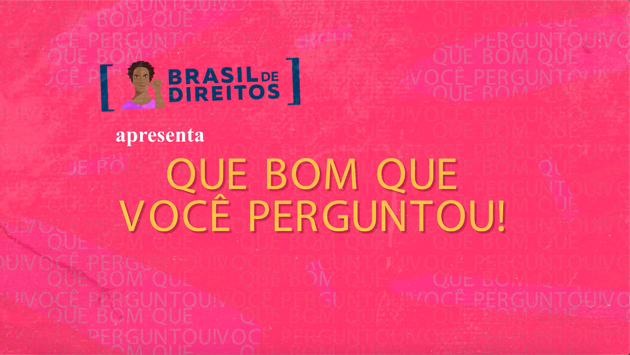 Que bom que você perguntou! Plataforma Brasil de Direitos lança série de vídeos explicativos