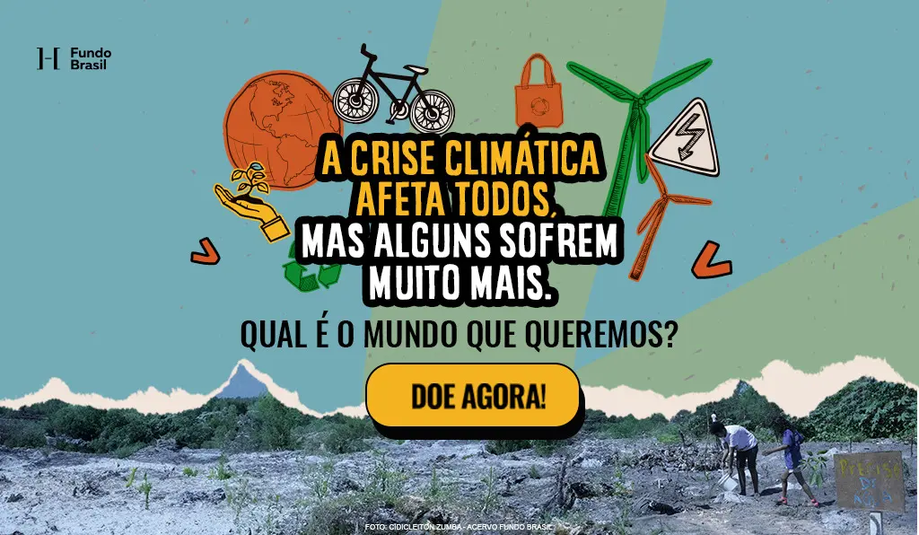 Fundo Brasil lança campanha para sensibilizar a população sobre crise climática e direitos humanos