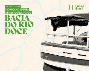 Fundo Brasil lança segundo edital para fortalecer a defesa de direitos humanos na Bacia do Rio Doce
