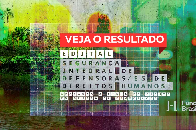 Edital de Segurança Integral de Defensoras e Defensores de Direitos Humanos 2025
