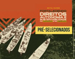 Edital Raízes: Fundo Brasil anuncia pré-seleção de 43 iniciativas de povos indígenas e comunidades tradicionais