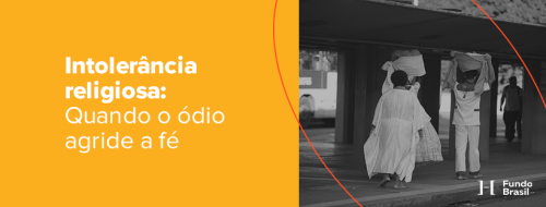 Intolerância religiosa: Quando o ódio agride a fé - Fundo Brasil